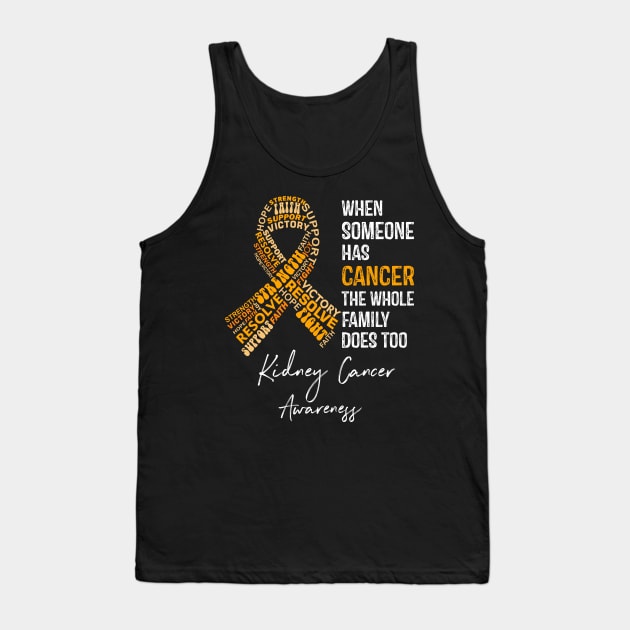 When Someone Has Cancer The Whole Family Does Too Kidney Cancer Awareness Tank Top by RW